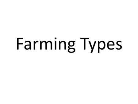 Farming Types.