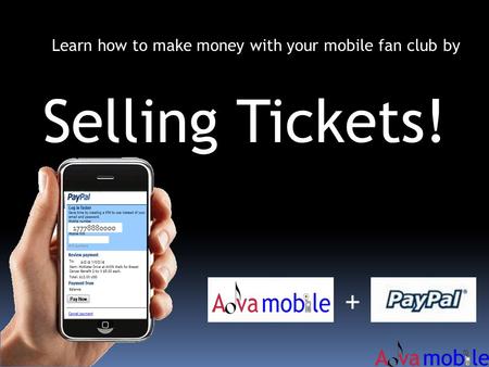 Learn how to make money with your mobile fan club by Selling Tickets! + 17778880000 Adva Mobile.