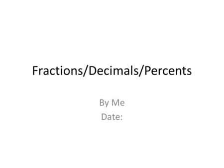 Fractions/Decimals/Percents By Me Date:. Look at this car.