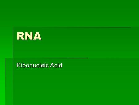 RNA Ribonucleic Acid. Structure of RNA  Single stranded  Ribose Sugar  5 carbon sugar  Phosphate group  Adenine, Uracil, Cytosine, Guanine.