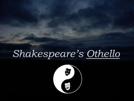 Shakespeare’s Othello. Setting Shakespeare’s tragic play Othello begins in Venice During Shakespeare’s time, Venice was a cosmopolitan center of international.