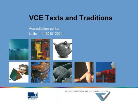 VCE Texts and Traditions Accreditation period Units 1–4: 2010–2014.