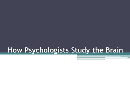 How Psychologists Study the Brain