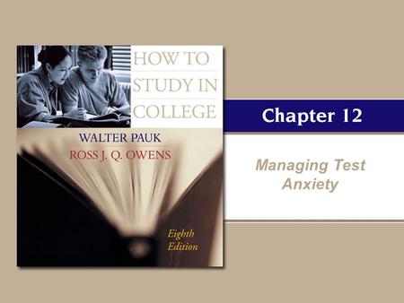 Managing Test Anxiety. Copyright © Houghton Mifflin Company. All rights reserved. 12–2 The solution to test anxiety is simple: Preparation Academic preparation.