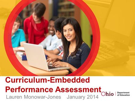 Curriculum-Embedded Performance Assessment Lauren Monowar-JonesJanuary 2014.