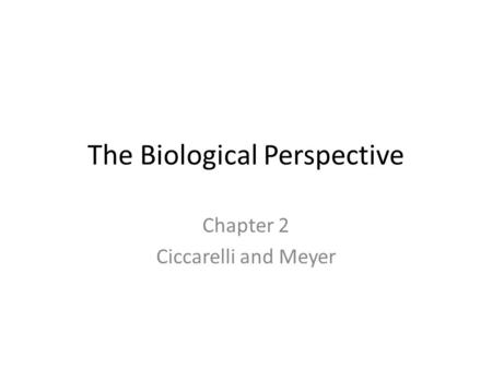 The Biological Perspective Chapter 2 Ciccarelli and Meyer.