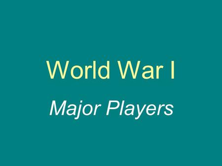 World War I Major Players. Austria-Hungary and Germany.