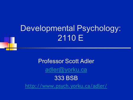 Developmental Psychology: 2110 E Professor Scott Adler 333 BSB
