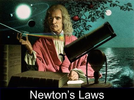 Newton’s Laws.  Calculus  Light is composed of rainbow colors  Reflecting Telescope  Laws of Motion  Theory of Gravitation Sir Isaac Newton.