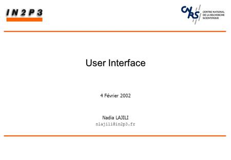 Nadia LAJILI User Interface User Interface 4 Février 2002.