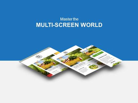 Master the MULTI-SCREEN WORLD. AGENDA What is a multi-screen website? The growing importance of multi-screen sites What Google recommends What Google.