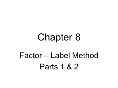 Chapter 8 Factor – Label Method Parts 1 & 2. 24 in. = ___ ft.