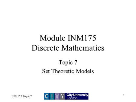 INM175 Topic 7 1 Module INM175 Discrete Mathematics Topic 7 Set Theoretic Models.