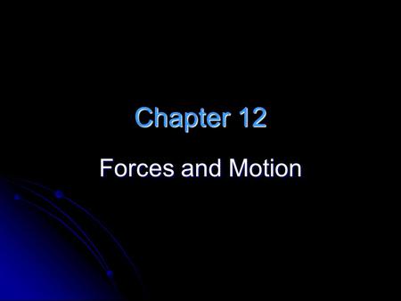 Chapter 12 Forces and Motion. 12.1 ForcesForces and Motion 12.1 Forces A force is a push or pull that acts on an object. A force is a push or pull that.