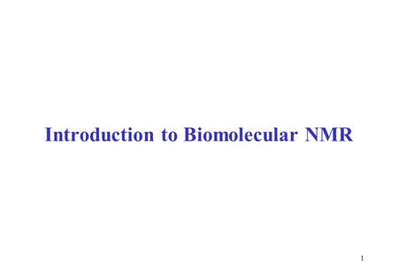 1 Introduction to Biomolecular NMR. 2 Nuclear Magnetic Resonance Spectroscopy Certain isotopes ( 1 H, 13 C, 15 N, 31 P ) have intrinsic magnetic moment.