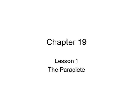 Chapter 19 Lesson 1 The Paraclete. Who is the Holy Spirit? The third Person of the Holy Trinity The Love between the Father and the Son The Father and.