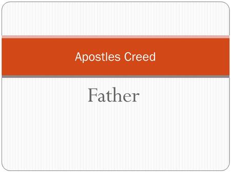 Father Apostles Creed. I believe in God The Father Almighty Maker of heaven and Earth.