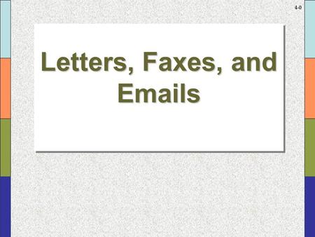 4-0 Letters, Faxes, and Emails Letters, Faxes, and Emails.