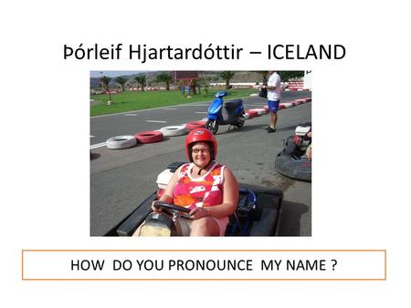 Þórleif Hjartardóttir – ICELAND HOW DO YOU PRONOUNCE MY NAME ?
