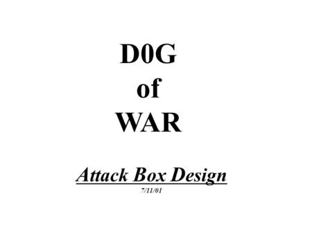 A ttack B ox D esign 7/11/01 D0G of WAR. Blake ~Internet Consultant~ Security Audits & WAN / LAN Infrastructure Designs San Jose (408)