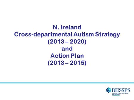 N. Ireland Cross-departmental Autism Strategy (2013 – 2020) and Action Plan (2013 – 2015)