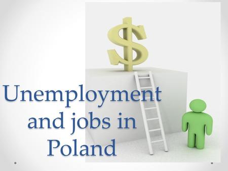 Unemployment and jobs in Poland. Unemployment reasons Deep recession Decrease in production Decrease in consumer consumption (demand) Decrease in investment.