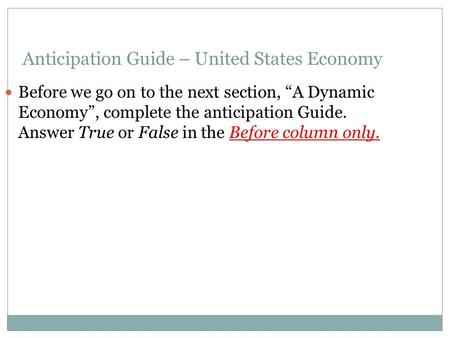 Anticipation Guide – United States Economy Before we go on to the next section, “A Dynamic Economy”, complete the anticipation Guide. Answer True or False.