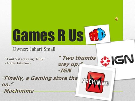 Games R Us Owner: Jahari Small. What tech will we need? Computers Video Game Consoles Lights Air Conditioning Video Games Wired/Wireless Adapters Scanners.