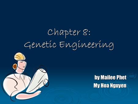 Chapter 8: Genetic Engineering by Mailee Phet by Mailee Phet My Hoa Nguyen.