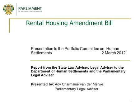 1 Rental Housing Amendment Bill Presentation to the Portfolio Committee on Human Settlements 2 March 2012 Report from the State Law Adviser, Legal Adviser.