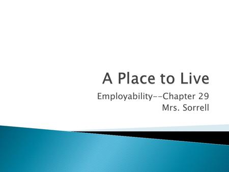 Employability--Chapter 29 Mrs. Sorrell.  At home?  With a roommate?  On your own?