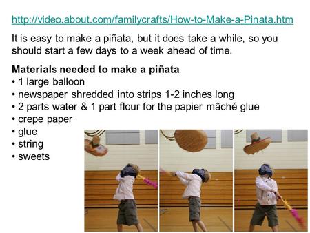 It is easy to make a piñata, but it does take a while, so you should start a few days to a.