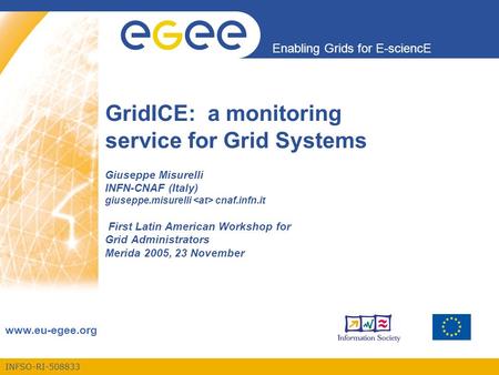 INFSO-RI-508833 Enabling Grids for E-sciencE www.eu-egee.org GridICE: a monitoring service for Grid Systems Giuseppe Misurelli INFN-CNAF (Italy) giuseppe.misurelli.