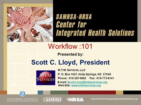 Workflow :101 Presented by: Scott C. Lloyd, President M.T.M. Services, LLC P. O. Box 1027, Holly Springs, NC 27540 Phone: 919-387-9892 Fax: 919-773-8141.