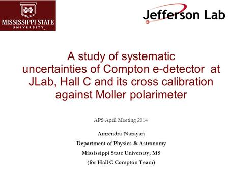 A study of systematic uncertainties of Compton e-detector at JLab, Hall C and its cross calibration against Moller polarimeter APS April Meeting 2014 Amrendra.