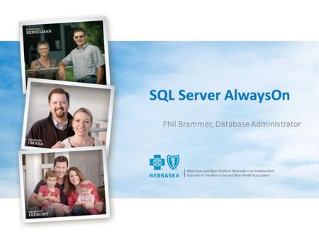 SQL Server AlwaysOn Phil Brammer, Database Administrator.