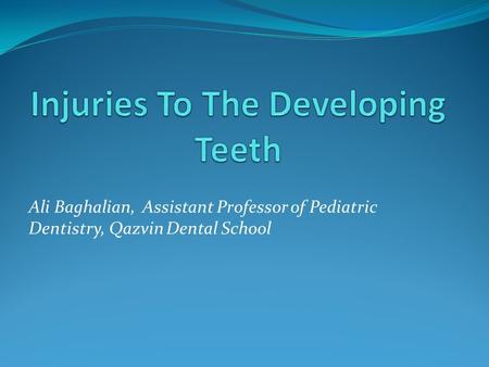 Ali Baghalian, Assistant Professor of Pediatric Dentistry, Qazvin Dental School.