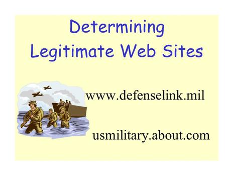 Determining Legitimate Web Sites www.defenselink.mil usmilitary.about.com.