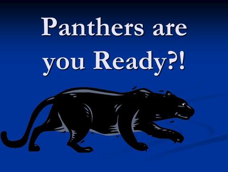 Panthers are you Ready?!. FACULTY DRESS DOWN DAY FOR THE Class of 2013…. APRIL 26 TH. WE NEED PEOPLE TO BAKE OR DONATE GOODIES AND DROP THEM OFF TO MRS.KOLEJ’S.