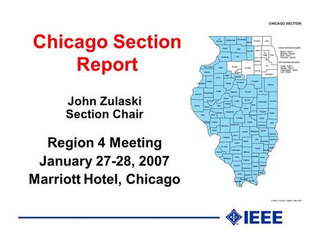 Chicago Section Report John Zulaski Section Chair Region 4 Meeting January 27-28, 2007 Marriott Hotel, Chicago.