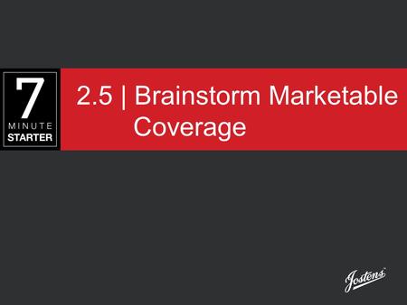 2.5 | Brainstorm Marketable Coverage. STEP 1 – LEARN As a class, discuss the survey results from earlier in the week. View this presentation to learn.