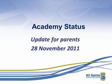 Academy Status Update for parents 28 November 2011.