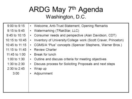 ARDG May 7 th Agenda Washington, D.C. 9:00 to 9:15 9:15 to 9:45 9:45 to 10:15 10:15 to 10:45 10:45 to 11:15 11:15 to 11:45 11:45 to 1:00 1:00 to 1:30 1:30.