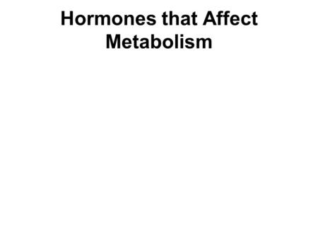 Hormones that Affect Metabolism. Two Major Glands Thyroid Gland Parathyroid Gland.
