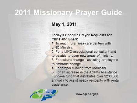 2011 Missionary Prayer Guide May 1, 2011 Today’s Specific Prayer Requests for Chris and Shari: 1. To reach rural area care centers with LINC Ministry.