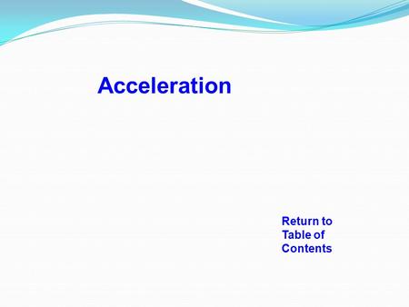 Return to Table of Contents Acceleration What is constant speed? If the speed of an object does not change, the object is traveling at a constant speed.