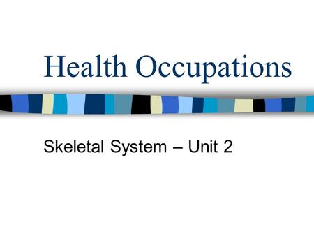 Health Occupations Skeletal System – Unit 2. Spinal Column Made up of 26 bones, divided into 5 parts Function –Protect spinal cord –Provide support for.