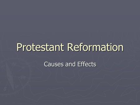 Protestant Reformation Causes and Effects. Learning Objectives ► Identify and explain 3 key changes to economy and society in the 16 th century. ► Identify.