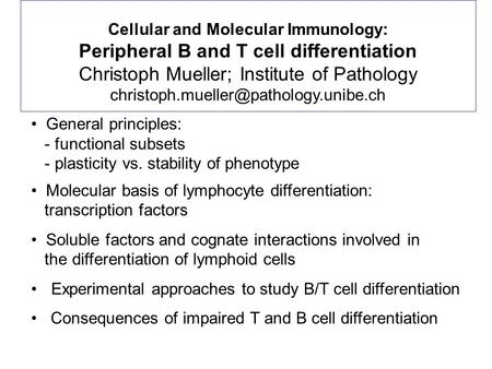 Cellular and Molecular Immunology: Peripheral B and T cell differentiation Christoph Mueller; Institute of Pathology