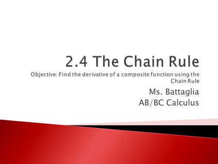 Ms. Battaglia AB/BC Calculus. The chain rule is used to compute the derivative of the composition of two or more functions.